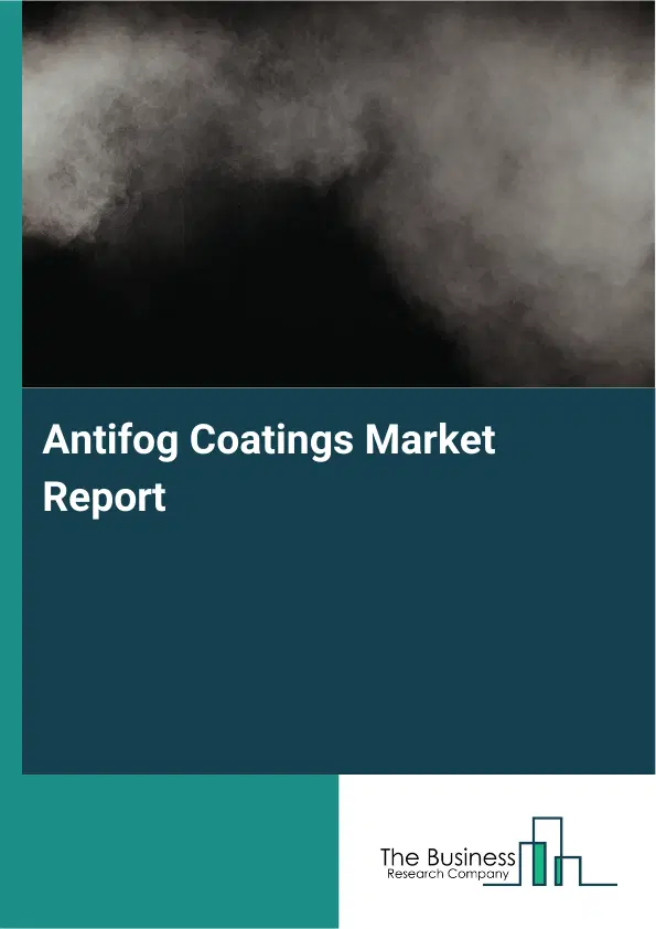 Global Antifog Coatings Market Report 2026 Global Antifog Coatings Market Report 2026