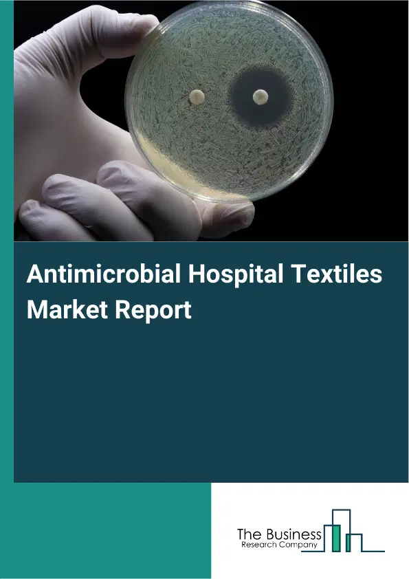 Antimicrobial Hospital Textiles Market Report 2026 Antimicrobial Hospital Textiles Market Report 2026