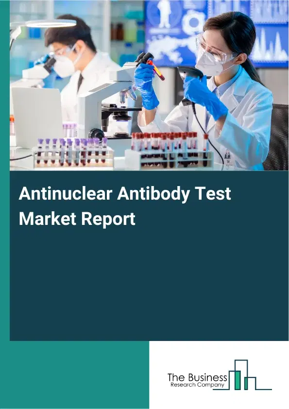Antinuclear Antibody Test Market Report 2026 Antinuclear Antibody Test Market Report 2026