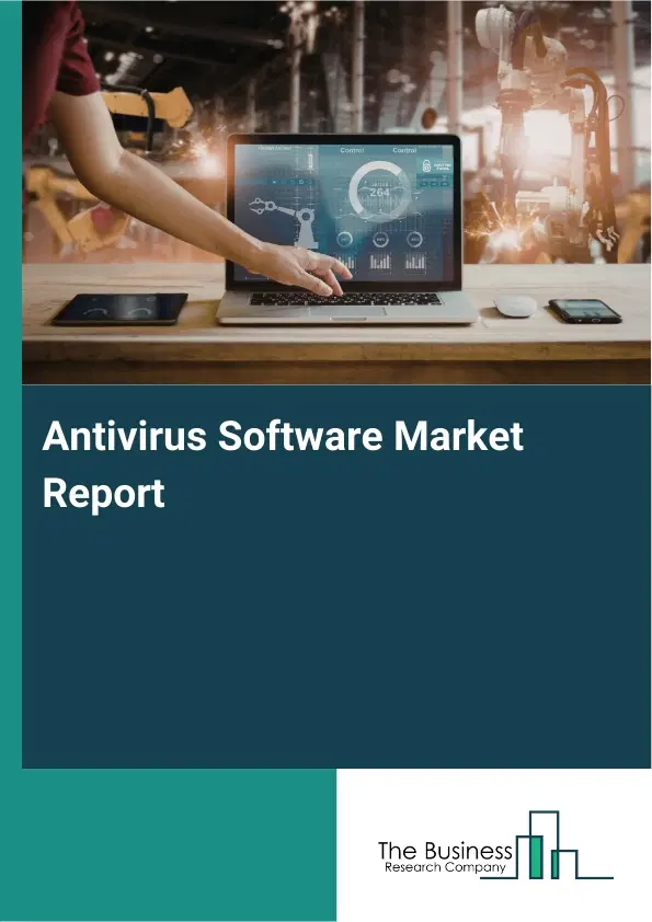 Global Antivirus Software Market Report 2026 Global Antivirus Software Market Report 2026