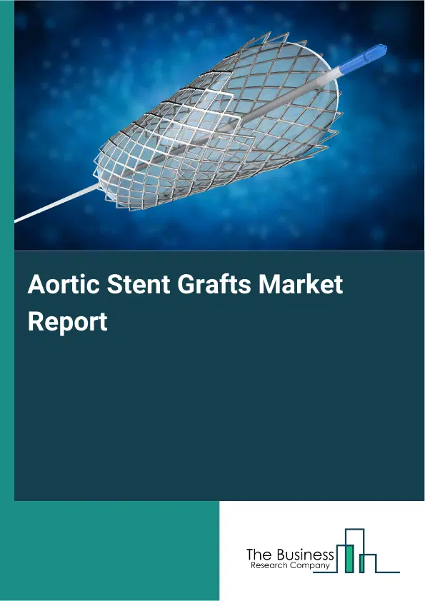 Aortic Stent Grafts Market Report 2026 Aortic Stent Grafts Market Report 2026