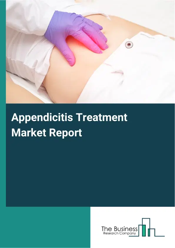 Appendicitis Treatment Market Report 2026 Appendicitis Treatment Market Report 2026