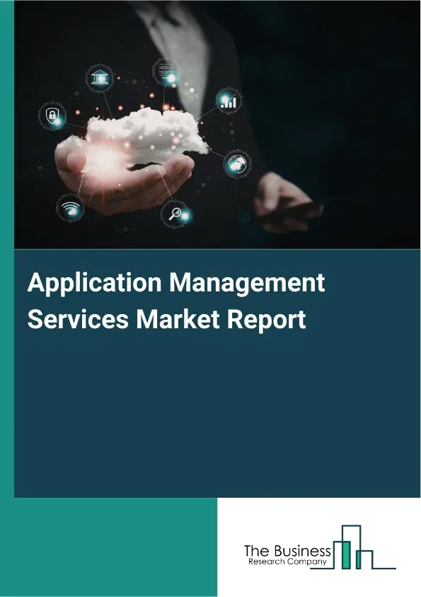 Global Application Management Services Market Report 2026 Global Application Management Services Market Report 2026