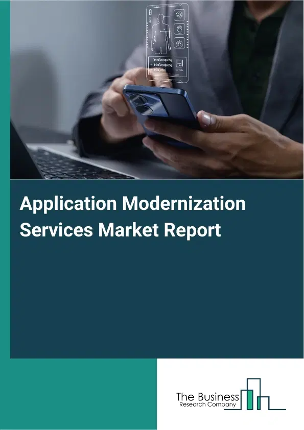 Global Application Modernization Services Market Report 2026 Global Application Modernization Services Market Report 2026