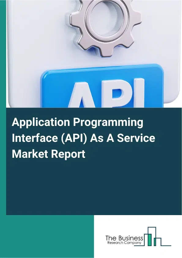Application Programming Interface (API) As A Service Market Report 2026 Application Programming Interface (API) As A Service Market Report 2026