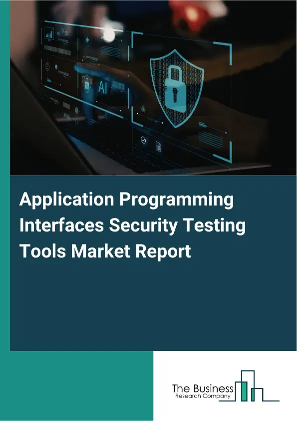 Application Programming Interfaces Security Testing Tools Market Report 2026 Application Programming Interfaces Security Testing Tools Market Report 2026