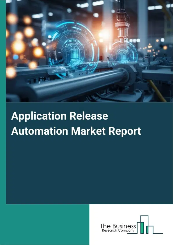 Application Release Automation Market Report 2026 Application Release Automation Market Report 2026