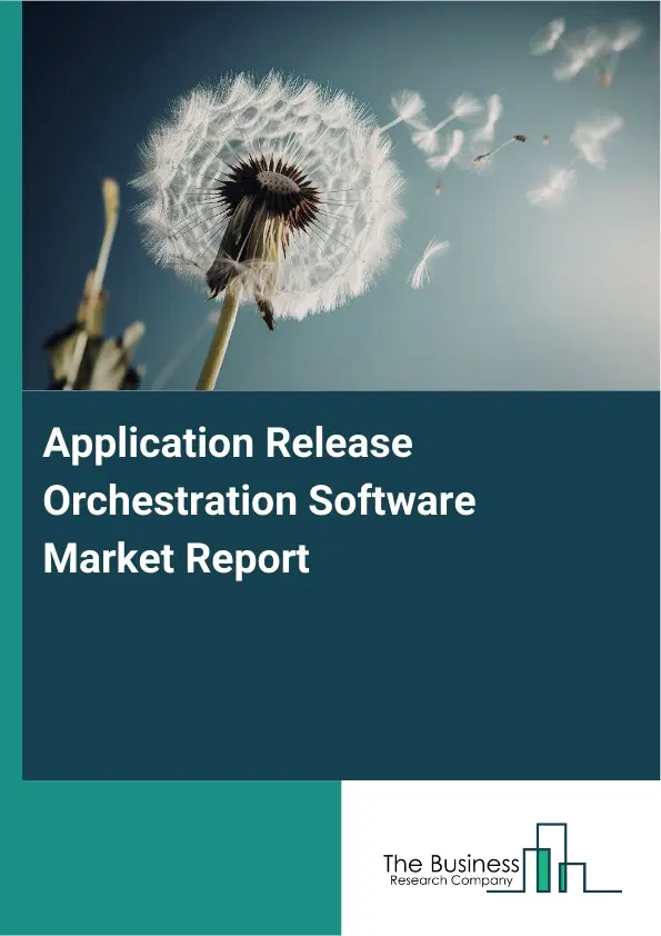 Application Release Orchestration Software Market Report 2026 Application Release Orchestration Software Market Report 2026