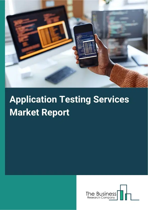 Global Application Testing Services Market Report 2026 Global Application Testing Services Market Report 2026