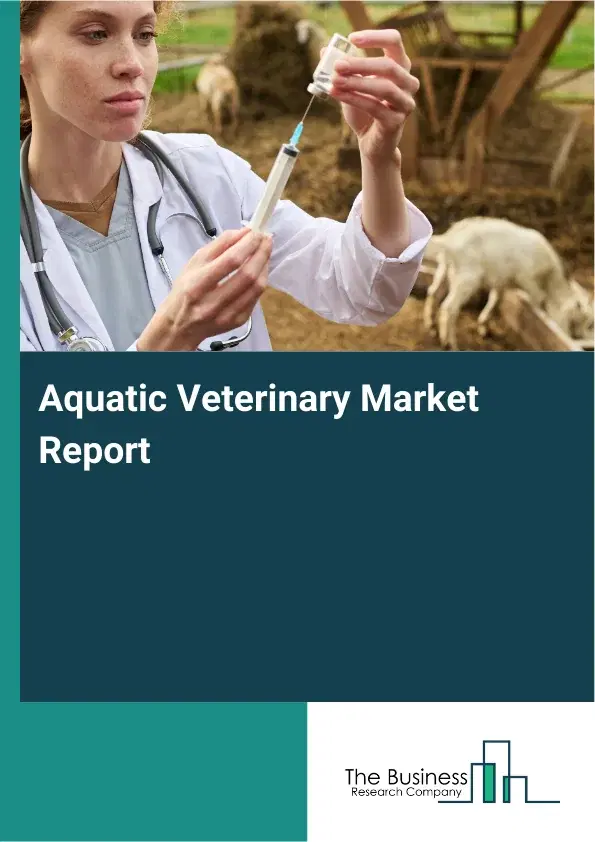 Aquatic Veterinary Market Report 2026 Aquatic Veterinary Market Report 2026