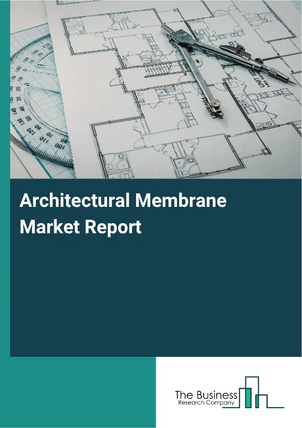 Architectural Membrane Market Report 2026 Architectural Membrane Market Report 2026