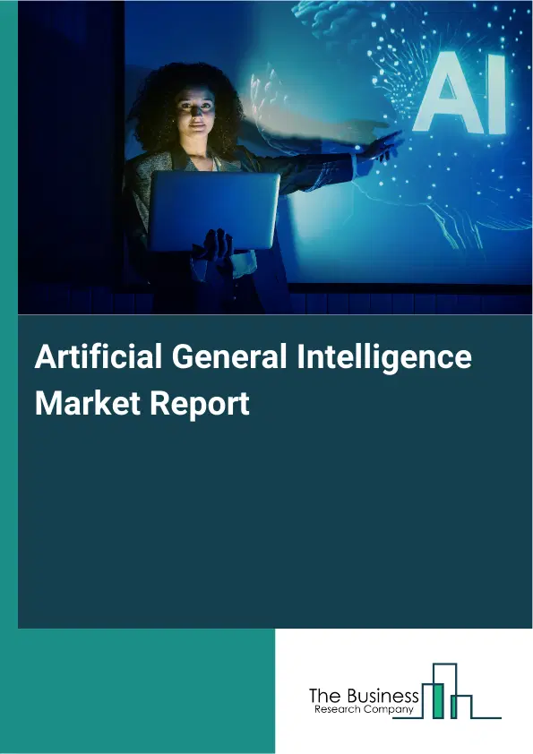 Artificial General Intelligence Market Report 2026 Artificial General Intelligence Market Report 2026