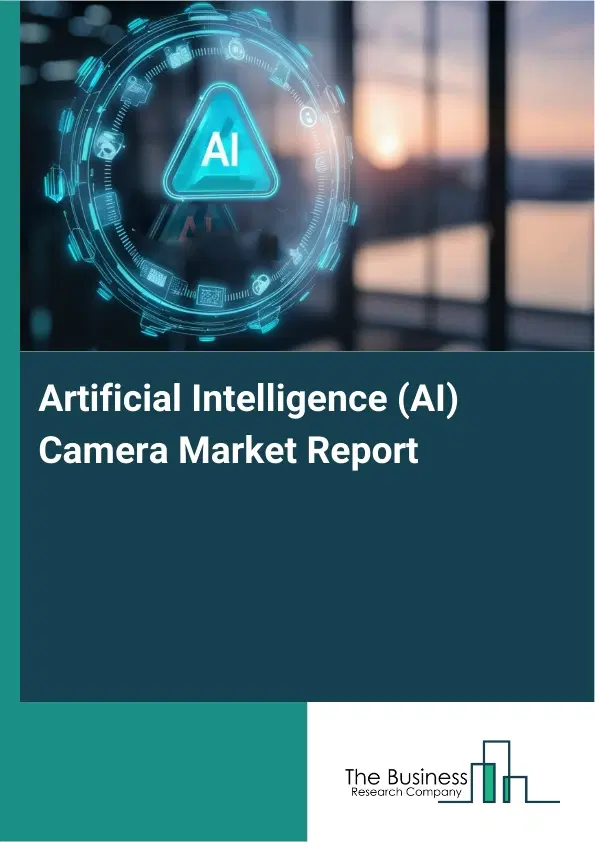 Artificial Intelligence (AI) Camera Market Report 2026 Artificial Intelligence (AI) Camera Market Report 2026