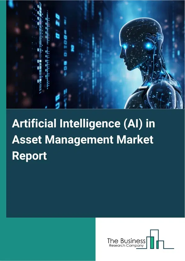 Artificial Intelligence (AI) in Asset Management Market Report 2026 Artificial Intelligence (AI) in Asset Management Market Report 2026