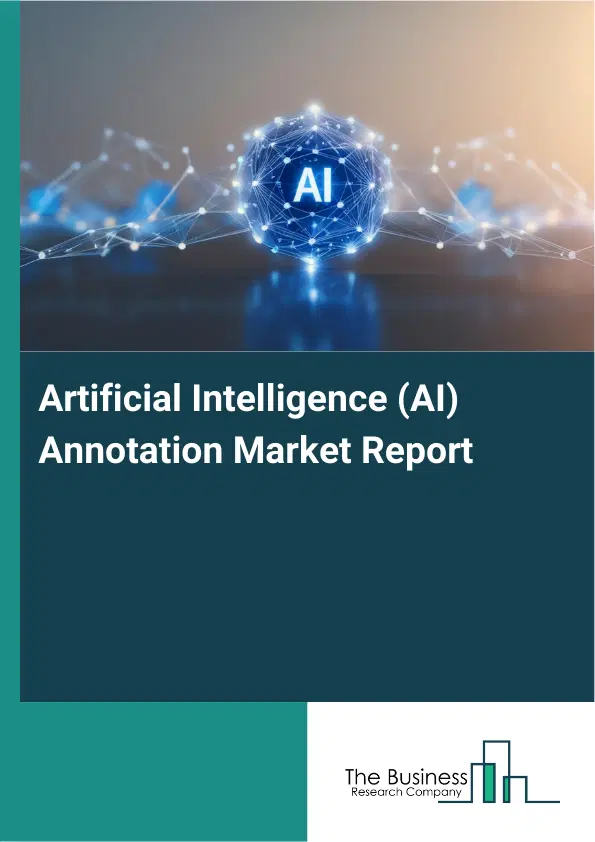 Artificial Intelligence (AI) Annotation Market Report 2026 Artificial Intelligence (AI) Annotation Market Report 2026