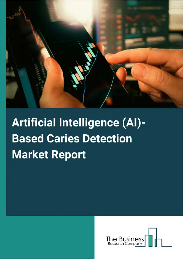 Artificial Intelligence (AI)-Based Caries Detection Market Report 2026 Artificial Intelligence (AI)-Based Caries Detection Market Report 2026