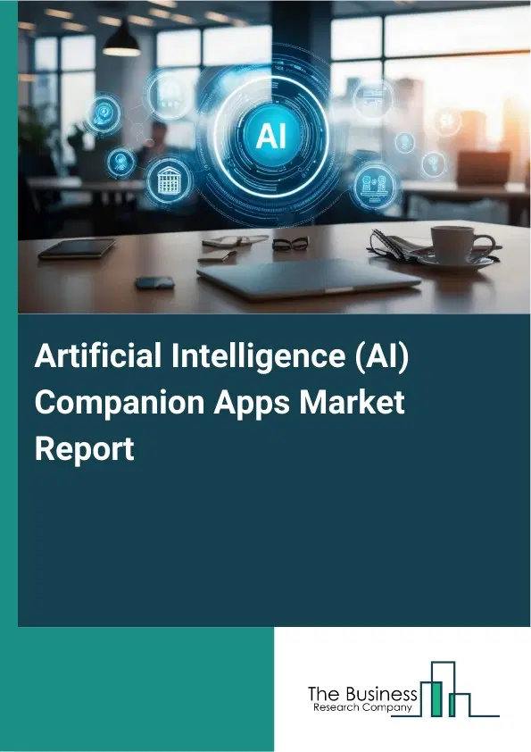 Artificial Intelligence (AI) Companion Apps Market Report 2026 Artificial Intelligence (AI) Companion Apps Market Report 2026
