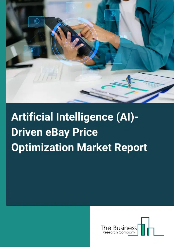 Artificial Intelligence (AI)-Driven eBay Price Optimization Market Report 2026 Artificial Intelligence (AI)-Driven eBay Price Optimization Market Report 2026