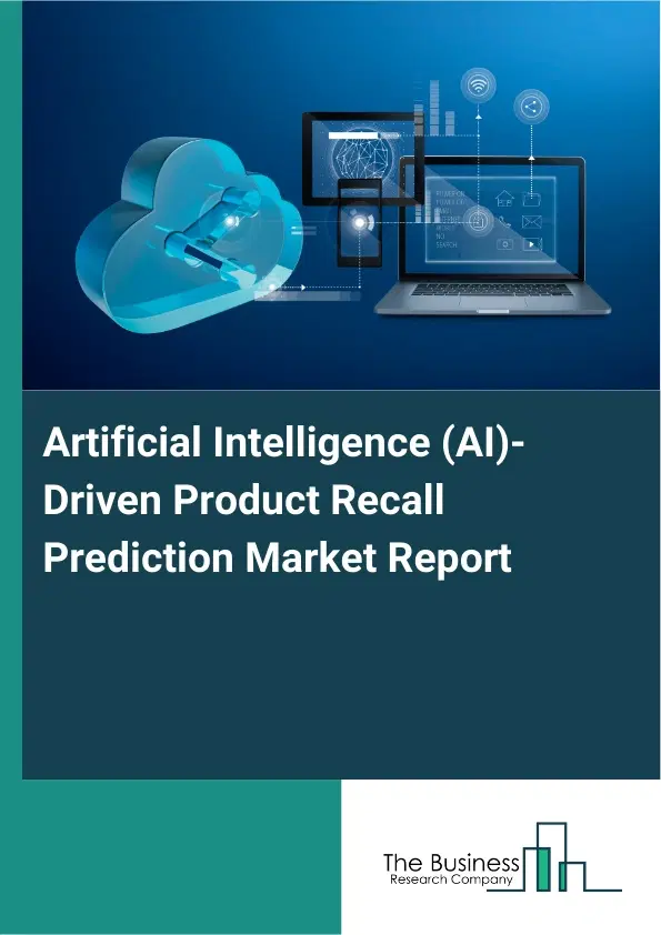 Artificial Intelligence (AI)-Driven Product Recall Prediction Market Report 2026 Artificial Intelligence (AI)-Driven Product Recall Prediction Market Report 2026