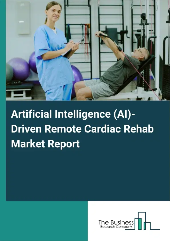 Artificial Intelligence (AI)-Driven Remote Cardiac Rehab Market Report 2026 Artificial Intelligence (AI)-Driven Remote Cardiac Rehab Market Report 2026