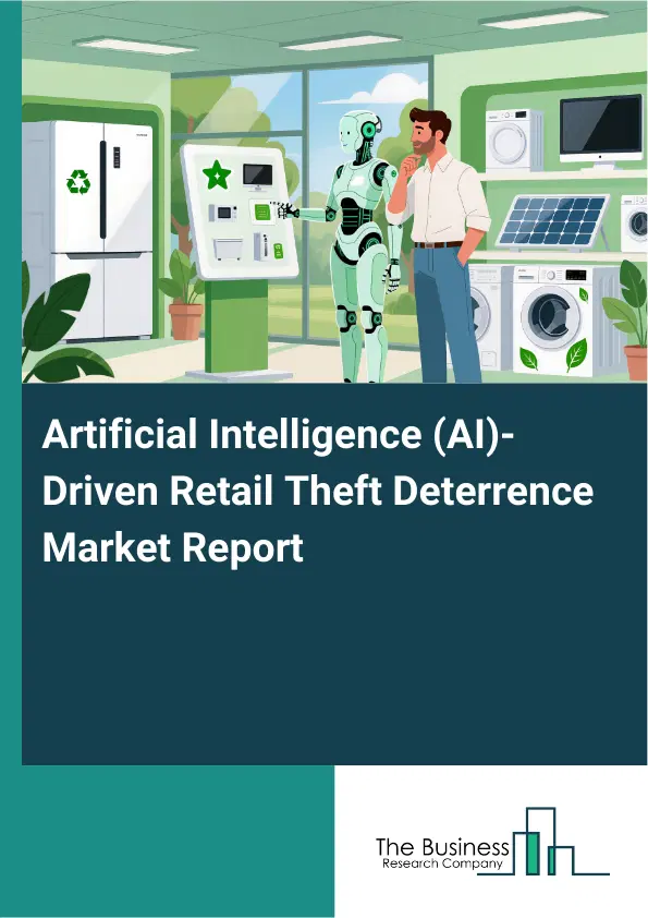 Artificial Intelligence (AI)-Driven Retail Theft Deterrence Market Report 2026 Artificial Intelligence (AI)-Driven Retail Theft Deterrence Market Report 2026