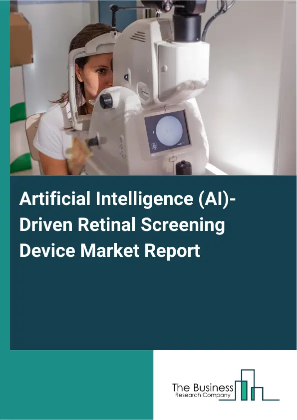 Artificial Intelligence (AI)-Driven Retinal Screening Device Market Report 2026 Artificial Intelligence (AI)-Driven Retinal Screening Device Market Report 2026