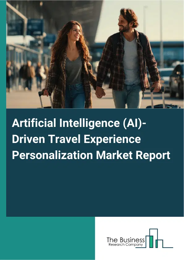 Artificial Intelligence (AI)-Driven Travel Experience Personalization Market Report 2026 Artificial Intelligence (AI)-Driven Travel Experience Personalization Market Report 2026