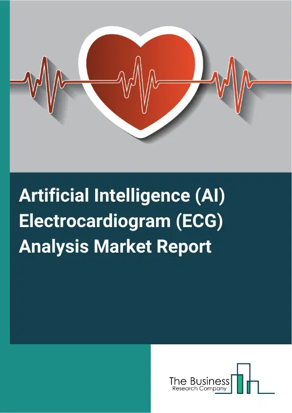 Global Artificial Intelligence (AI) Electrocardiogram (ECG) Analysis Market Report 2026 Global Artificial Intelligence (AI) Electrocardiogram (ECG) Analysis Market Report 2026