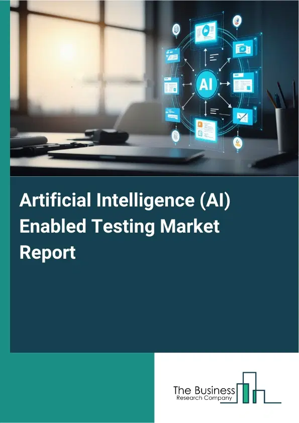 Artificial Intelligence (AI) Enabled Testing Market Report 2026 Artificial Intelligence (AI) Enabled Testing Market Report 2026