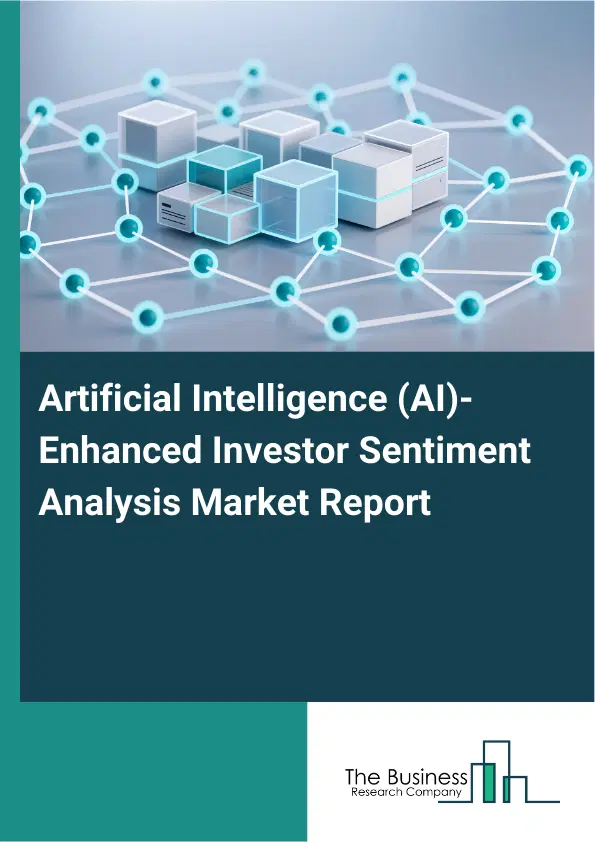 Artificial Intelligence (AI)-Enhanced Investor Sentiment Analysis Market Report 2026 Artificial Intelligence (AI)-Enhanced Investor Sentiment Analysis Market Report 2026