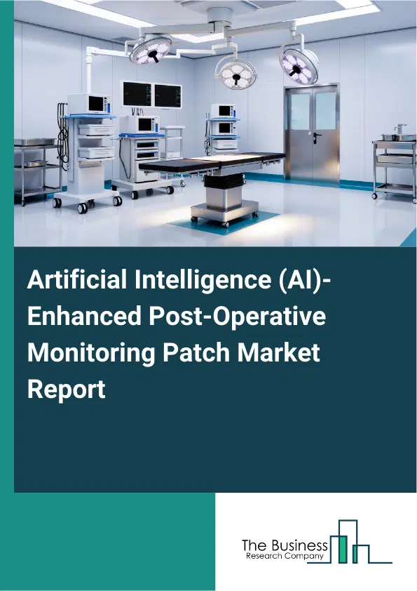 Artificial Intelligence (AI)-Enhanced Post-Operative Monitoring Patch Market Report 2026 Artificial Intelligence (AI)-Enhanced Post-Operative Monitoring Patch Market Report 2026