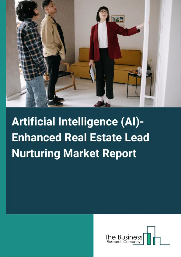Artificial Intelligence (AI)-Enhanced Real Estate Lead Nurturing Market Report 2026 Artificial Intelligence (AI)-Enhanced Real Estate Lead Nurturing Market Report 2026
