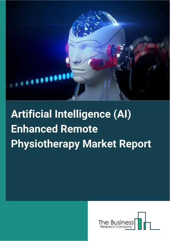Artificial Intelligence (AI) Enhanced Remote Physiotherapy Market Report 2026 Artificial Intelligence (AI) Enhanced Remote Physiotherapy Market Report 2026