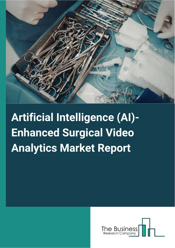 Artificial Intelligence (AI)-Enhanced Surgical Video Analytics Market Report 2026 Artificial Intelligence (AI)-Enhanced Surgical Video Analytics Market Report 2026