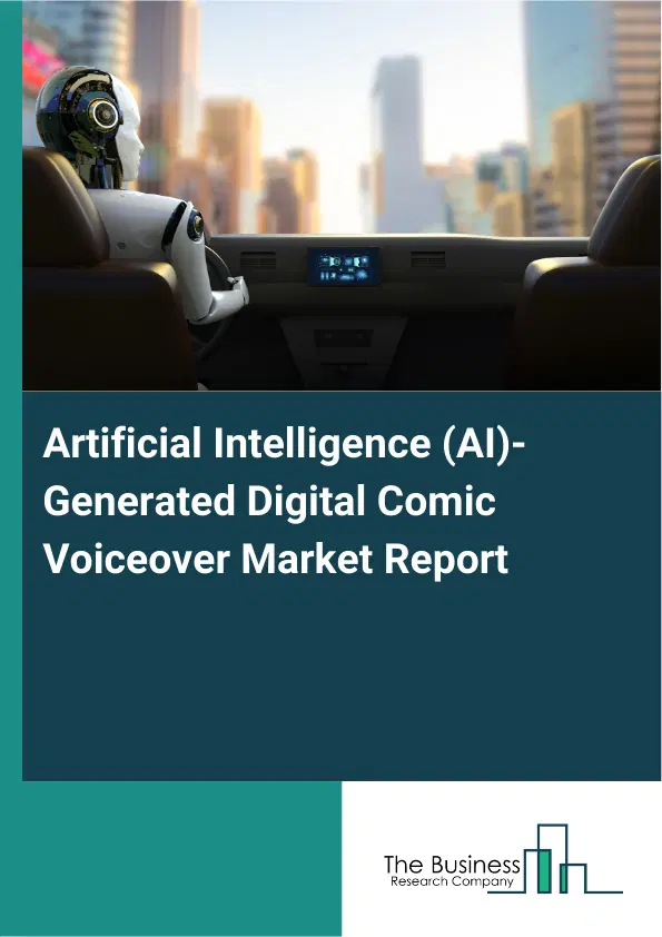 Artificial Intelligence (AI)-Generated Digital Comic Voiceover Market Report 2026 Artificial Intelligence (AI)-Generated Digital Comic Voiceover Market Report 2026