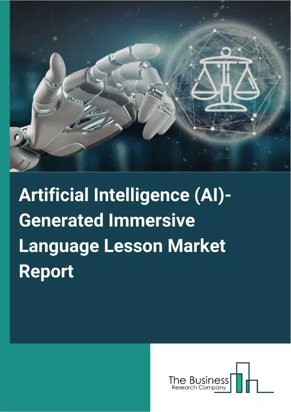 Artificial Intelligence (AI)-Generated Immersive Language Lesson Market Report 2026 Artificial Intelligence (AI)-Generated Immersive Language Lesson Market Report 2026