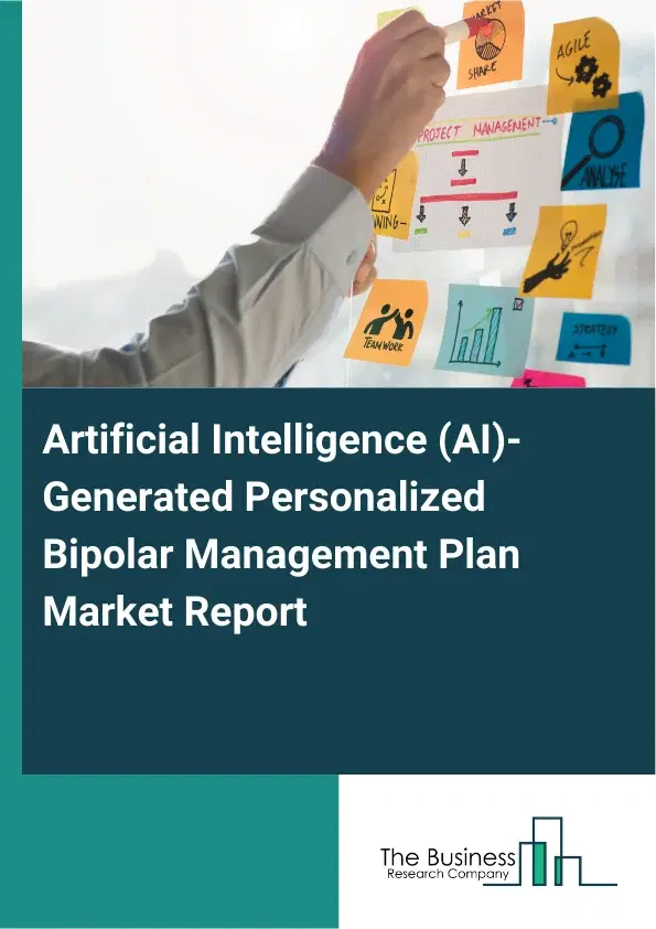 Artificial Intelligence (AI)-Generated Personalized Bipolar Management Plan Market Report 2026 Artificial Intelligence (AI)-Generated Personalized Bipolar Management Plan Market Report 2026