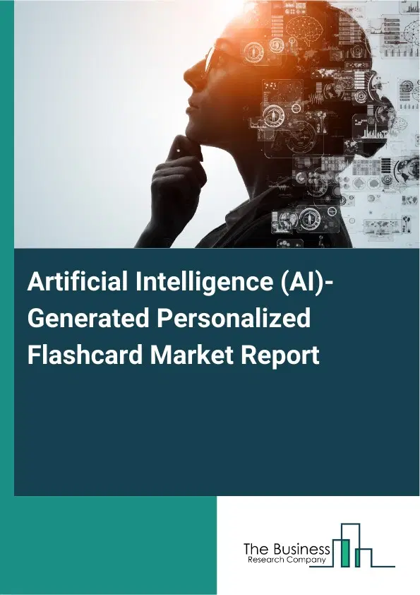 Artificial Intelligence (AI)-Generated Personalized Flashcard Market Report 2026 Artificial Intelligence (AI)-Generated Personalized Flashcard Market Report 2026