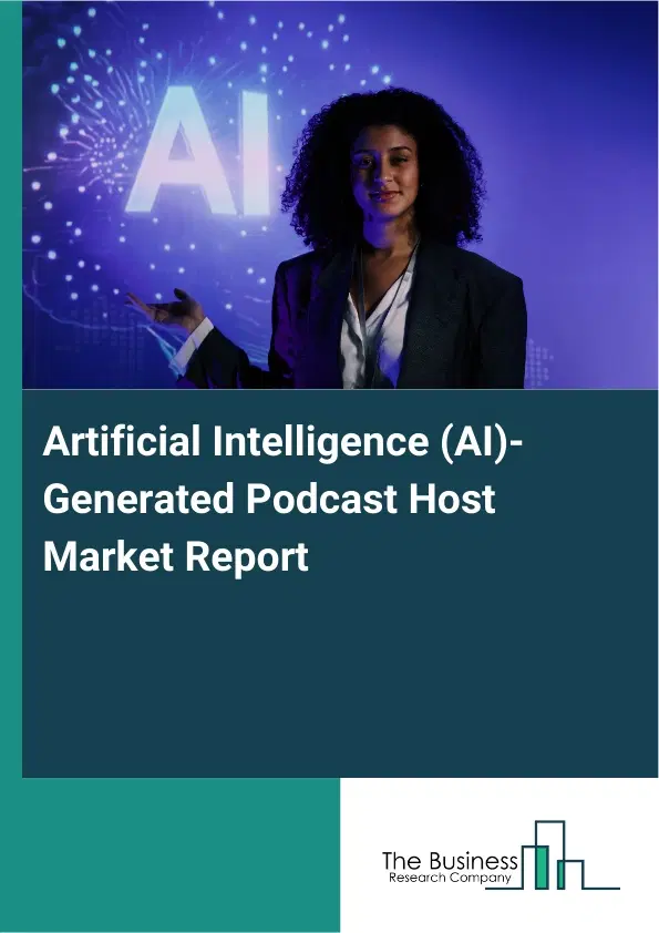 Artificial Intelligence (AI)-Generated Podcast Host Market Report 2026 Artificial Intelligence (AI)-Generated Podcast Host Market Report 2026
