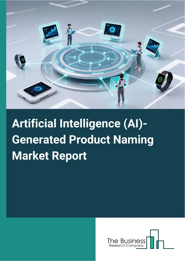Artificial Intelligence (AI)-Generated Product Naming Market Report 2026 Artificial Intelligence (AI)-Generated Product Naming Market Report 2026