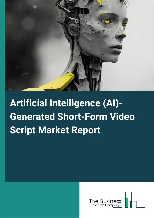Artificial Intelligence (AI)-Generated Short-Form Video Script Market Report 2026 Artificial Intelligence (AI)-Generated Short-Form Video Script Market Report 2026