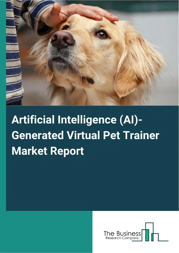 Artificial Intelligence (AI)-Generated Virtual Pet Trainer Market Report 2026 Artificial Intelligence (AI)-Generated Virtual Pet Trainer Market Report 2026