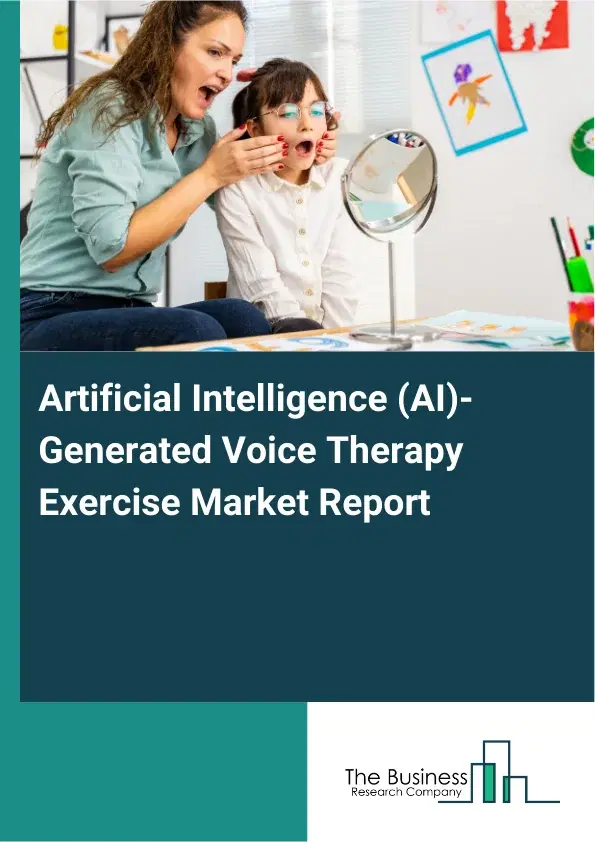 Artificial Intelligence (AI)-Generated Voice Therapy Exercise Market Report 2026 Artificial Intelligence (AI)-Generated Voice Therapy Exercise Market Report 2026