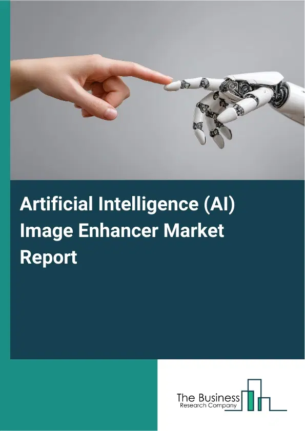 Artificial Intelligence (AI) Image Enhancer Market Report 2026 Artificial Intelligence (AI) Image Enhancer Market Report 2026