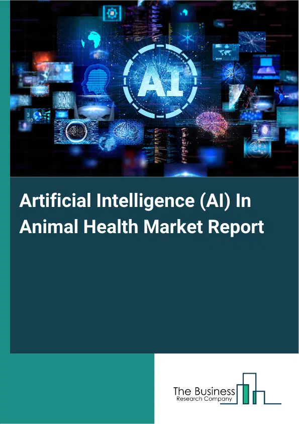 Artificial Intelligence (AI) In Animal Health Market Report 2026 Artificial Intelligence (AI) In Animal Health Market Report 2026