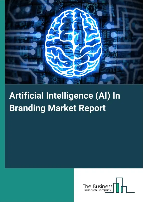 Artificial Intelligence (AI) In Branding Market Report 2026 Artificial Intelligence (AI) In Branding Market Report 2026