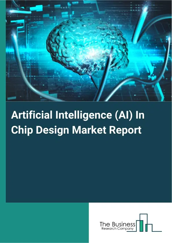 Global Artificial Intelligence (AI) In Chip Design Market Report 2026 Global Artificial Intelligence (AI) In Chip Design Market Report 2026