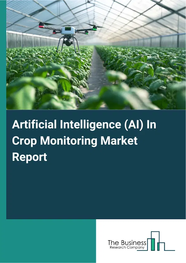 Artificial Intelligence (AI) In Crop Monitoring Market Report 2026 Artificial Intelligence (AI) In Crop Monitoring Market Report 2026