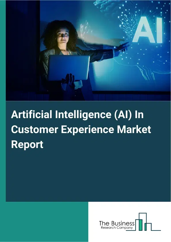 Artificial Intelligence (AI) In Customer Experience Market Report 2026 Artificial Intelligence (AI) In Customer Experience Market Report 2026