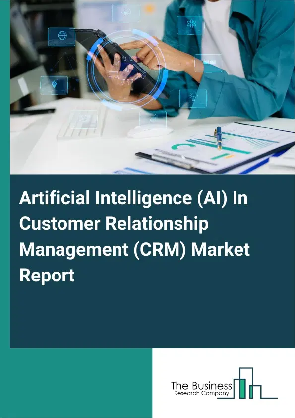 Artificial Intelligence (AI) In Customer Relationship Management (CRM) Market Report 2026 Artificial Intelligence (AI) In Customer Relationship Management (CRM) Market Report 2026